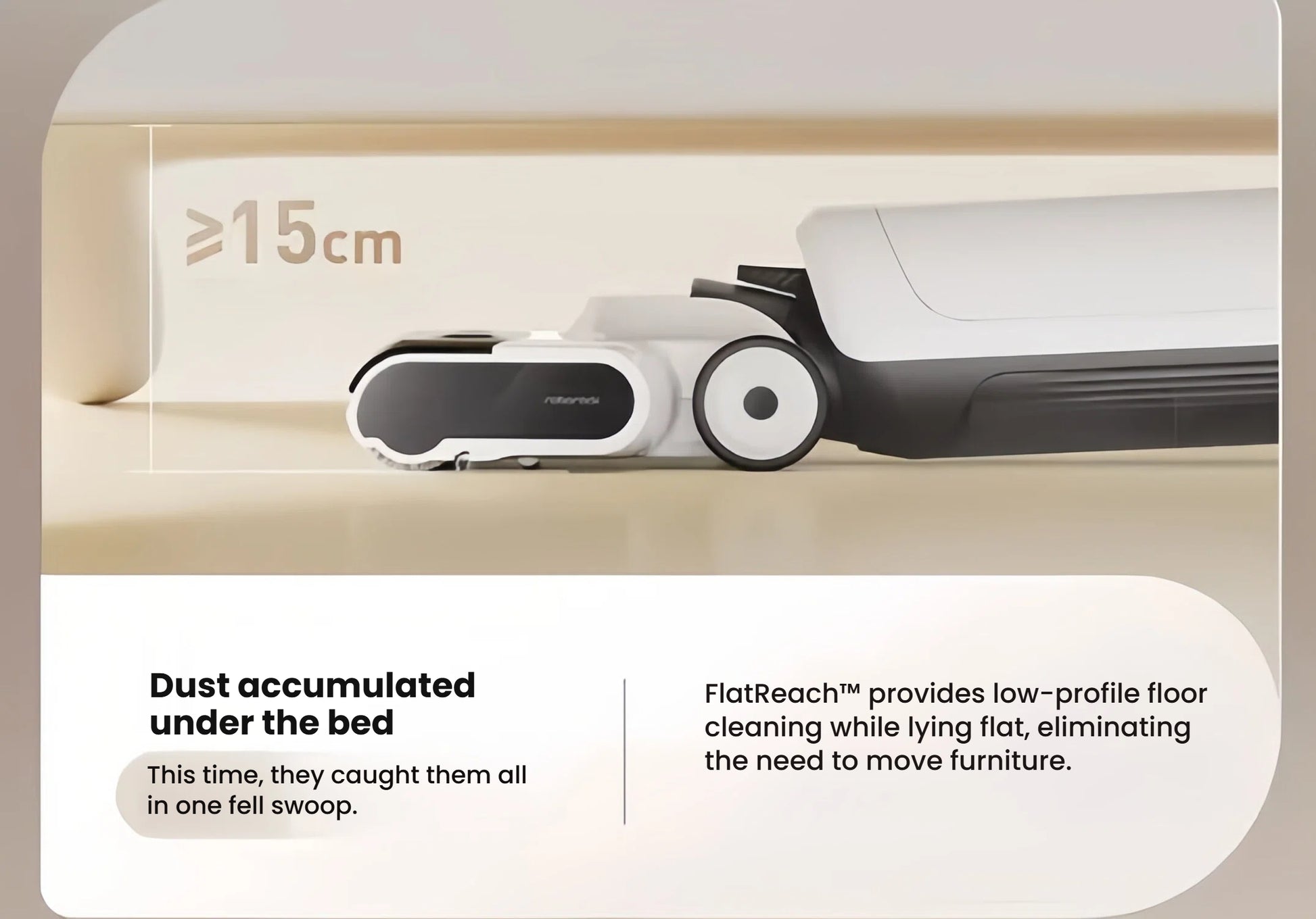 A demonstration of the Roborock Flexi Lite's FlatReach™ technology, showing the low-profile head cleaning accumulated dust under a bed with a 15cm clearance.