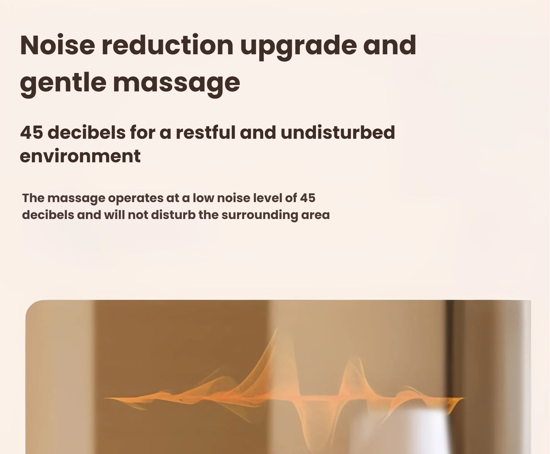 Visual representation of sound waves showing the Breo 3D neck massager’s noise reduction upgrade. Operates at only 45 decibels for a restful, undisturbed environment during use.