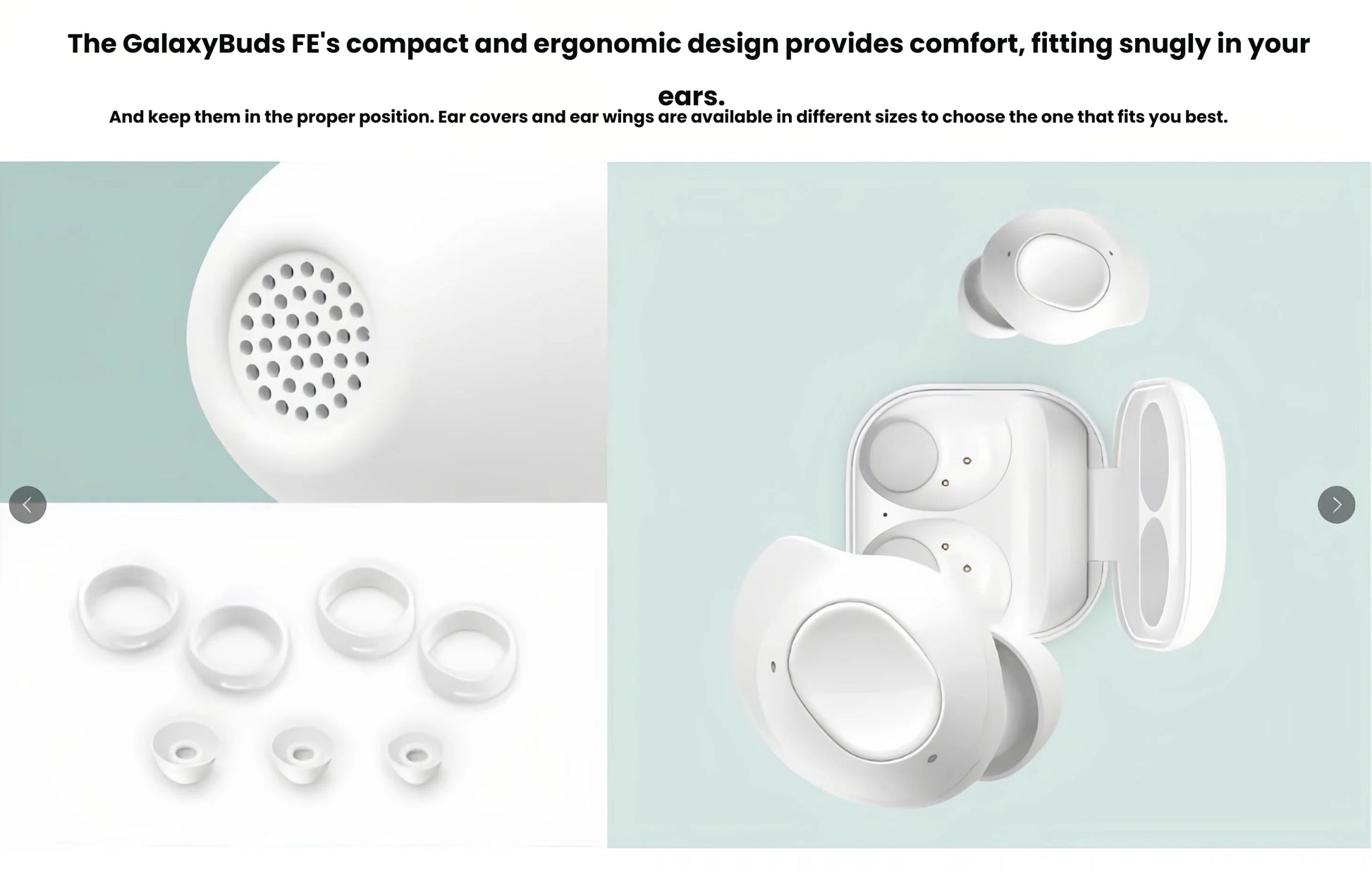An image highlighting the comfortable and ergonomic design of the Samsung Galaxy Buds FE, showcasing the speaker grill, included ear covers and ear wings, and how the earbuds fit securely in the charging case.