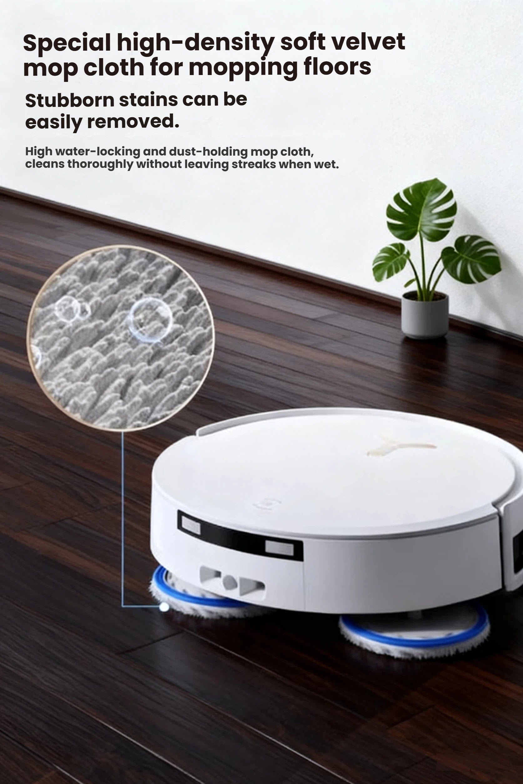  A close-up of the ECOVACS T50 Pro Omni on a dark wood floor, with a magnified view of the special high-density soft velvet mop cloth designed to lock in water and dust to easily remove stubborn stains.