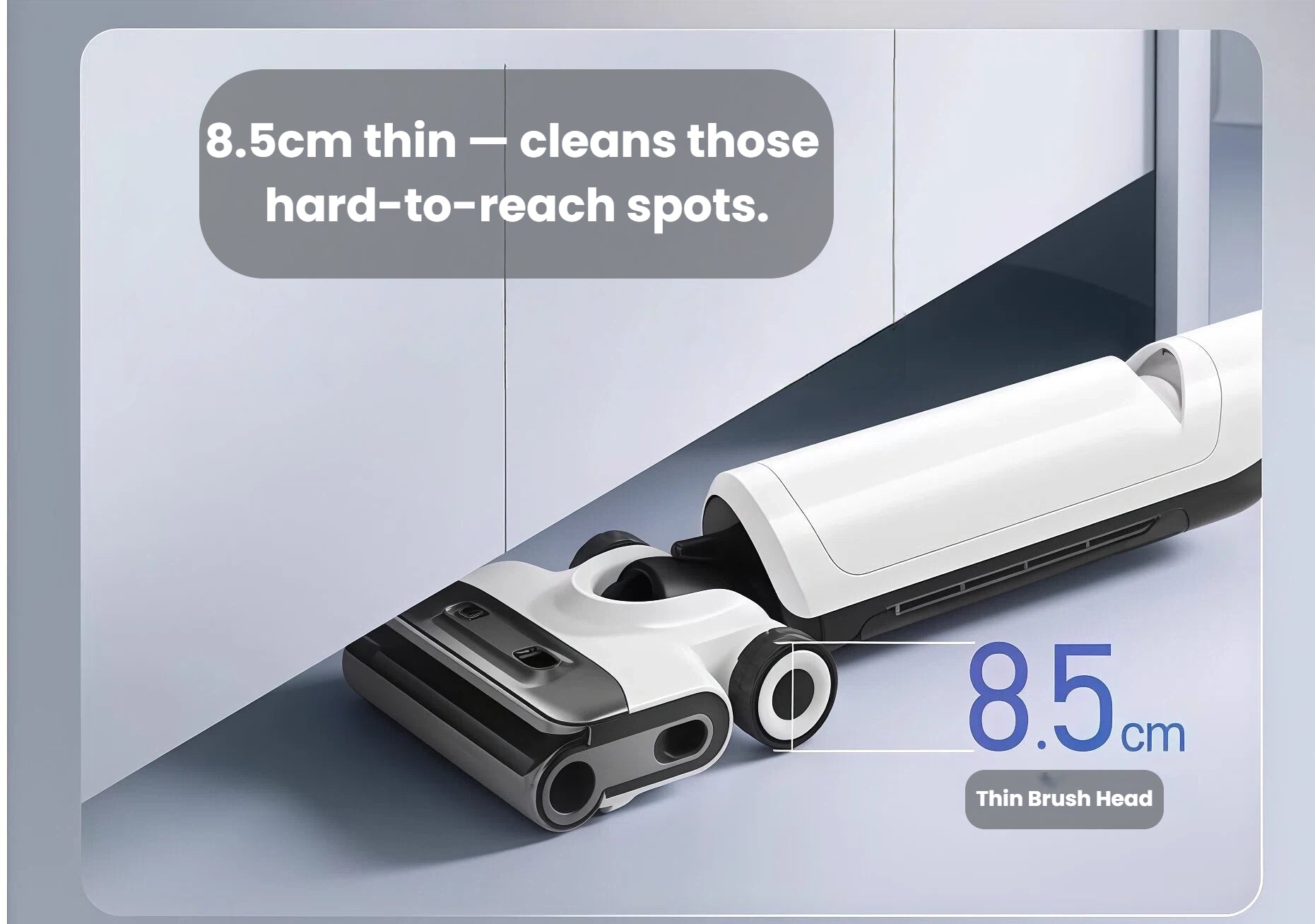 The Roborock Flexi Pro's slim 8.5cm brush head shown cleaning along a wall, demonstrating its ability to reach into tight and hard-to-reach spots with ease.