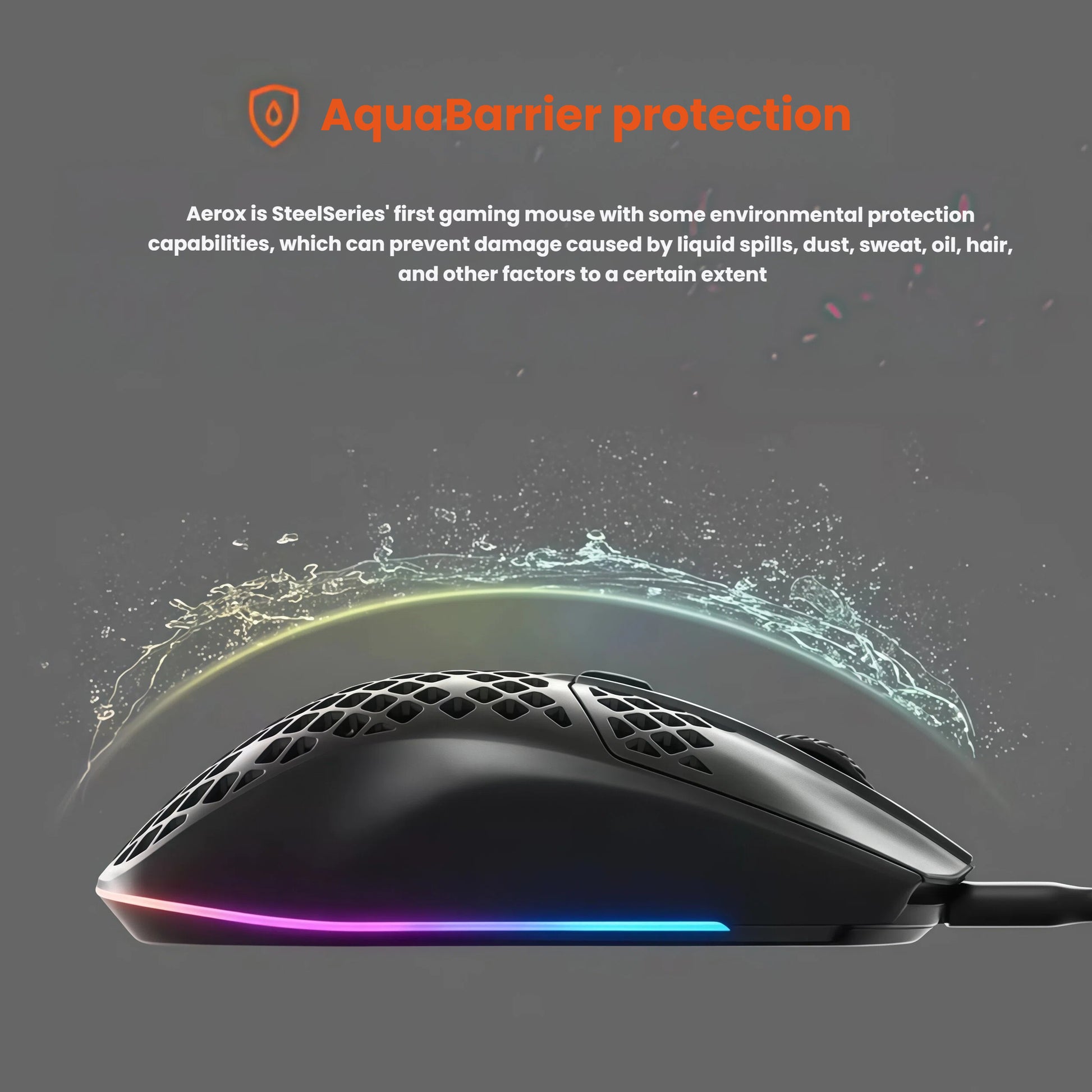 The SteelSeries Aerox 3 gaming mouse features AquaBarrier protection, repelling liquid spills, sweat, dust, oil, and hair. This innovative environmental protection system helps prevent damage from everyday elements, making it ideal for intense gaming sessions.