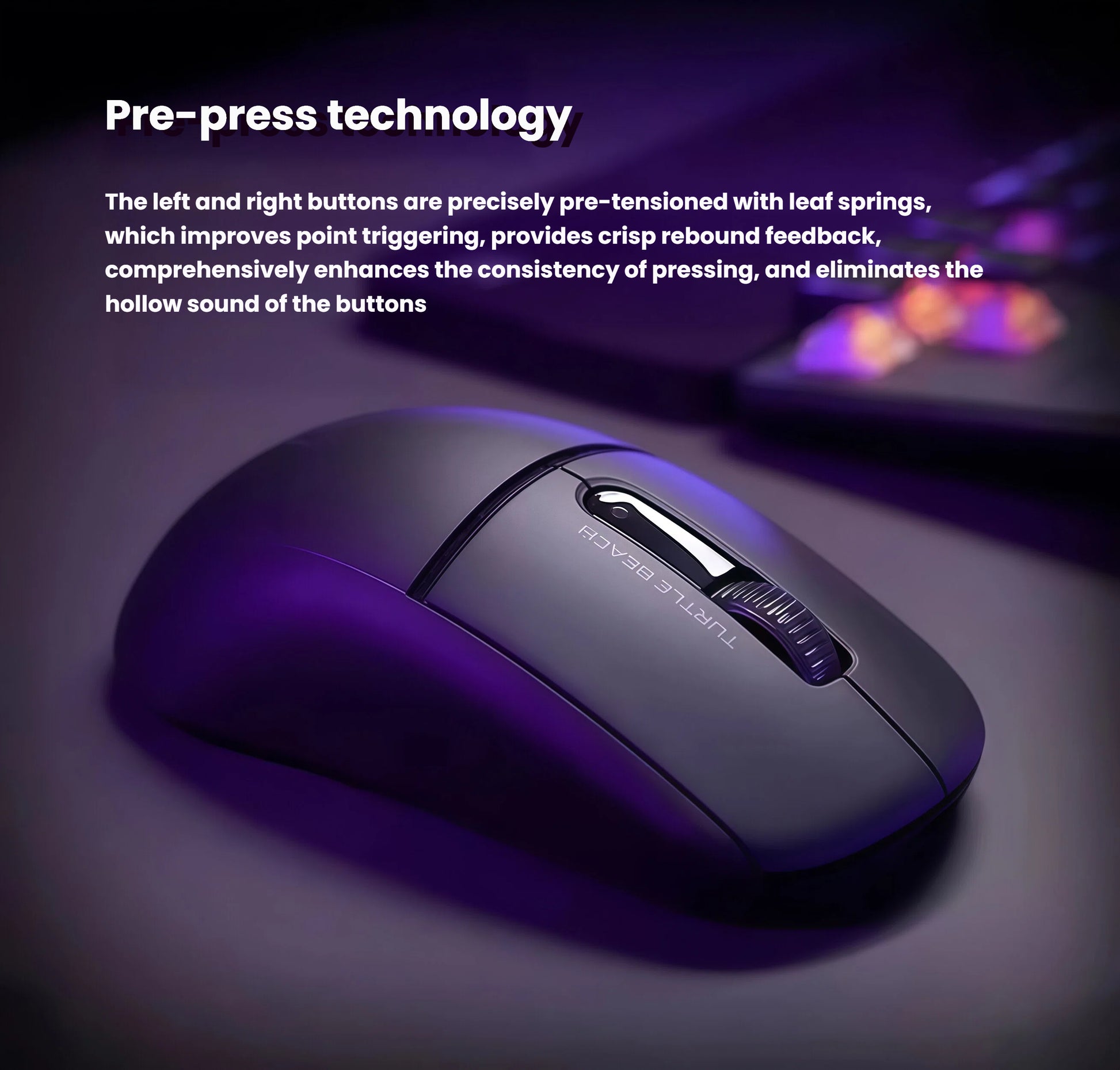 Close-up of the Turtle Beach Burst II Pro gaming mouse highlighting its pre-press technology. The left and right click buttons are precisely tensioned with leaf springs, providing crisp rebound feedback, consistent triggering, and eliminating hollow clicking sounds for superior tactile response.