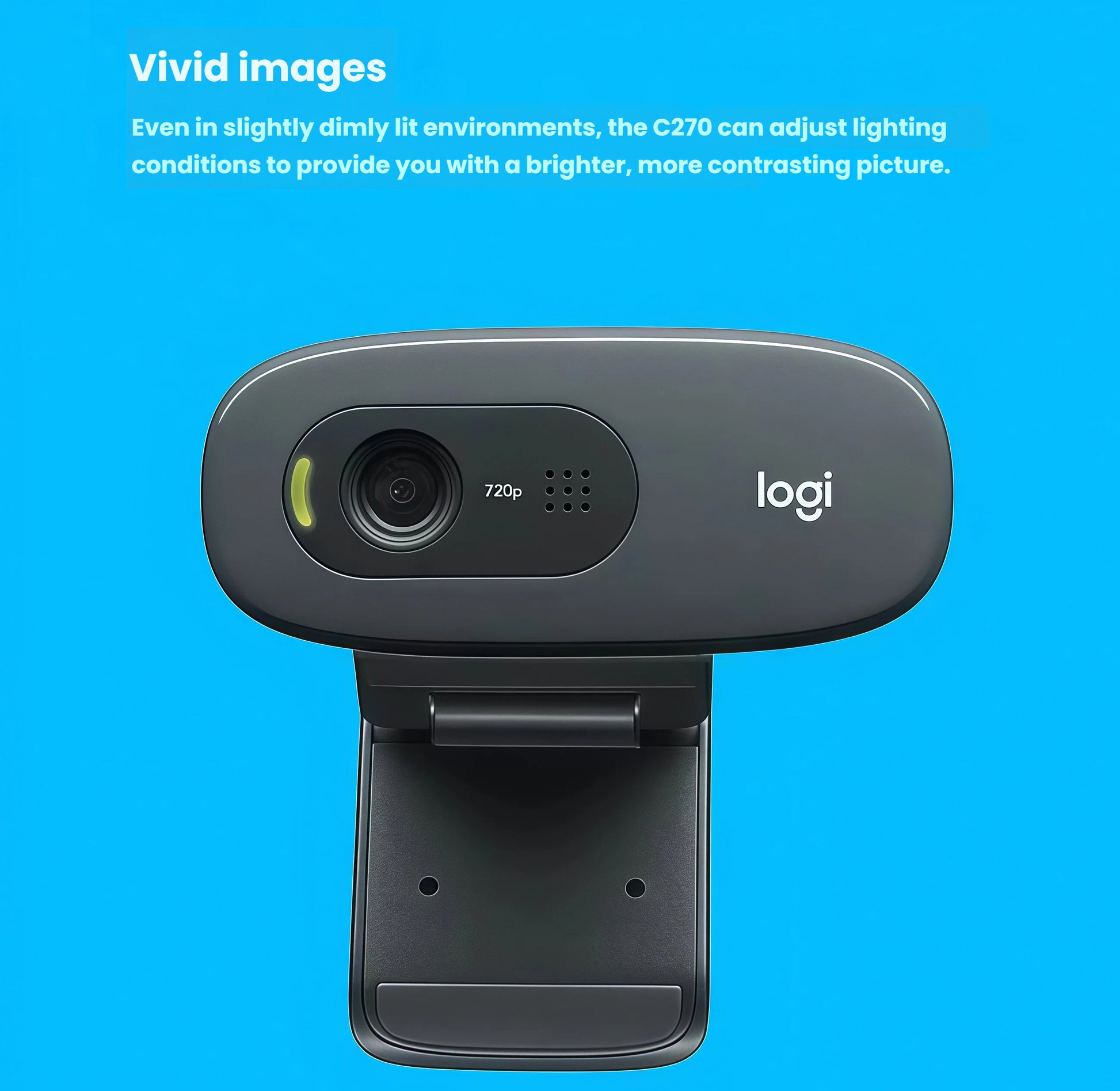  Front view of the C270 webcam against a bright blue background, illustrating automatic lighting adjustment for clearer, brighter video.