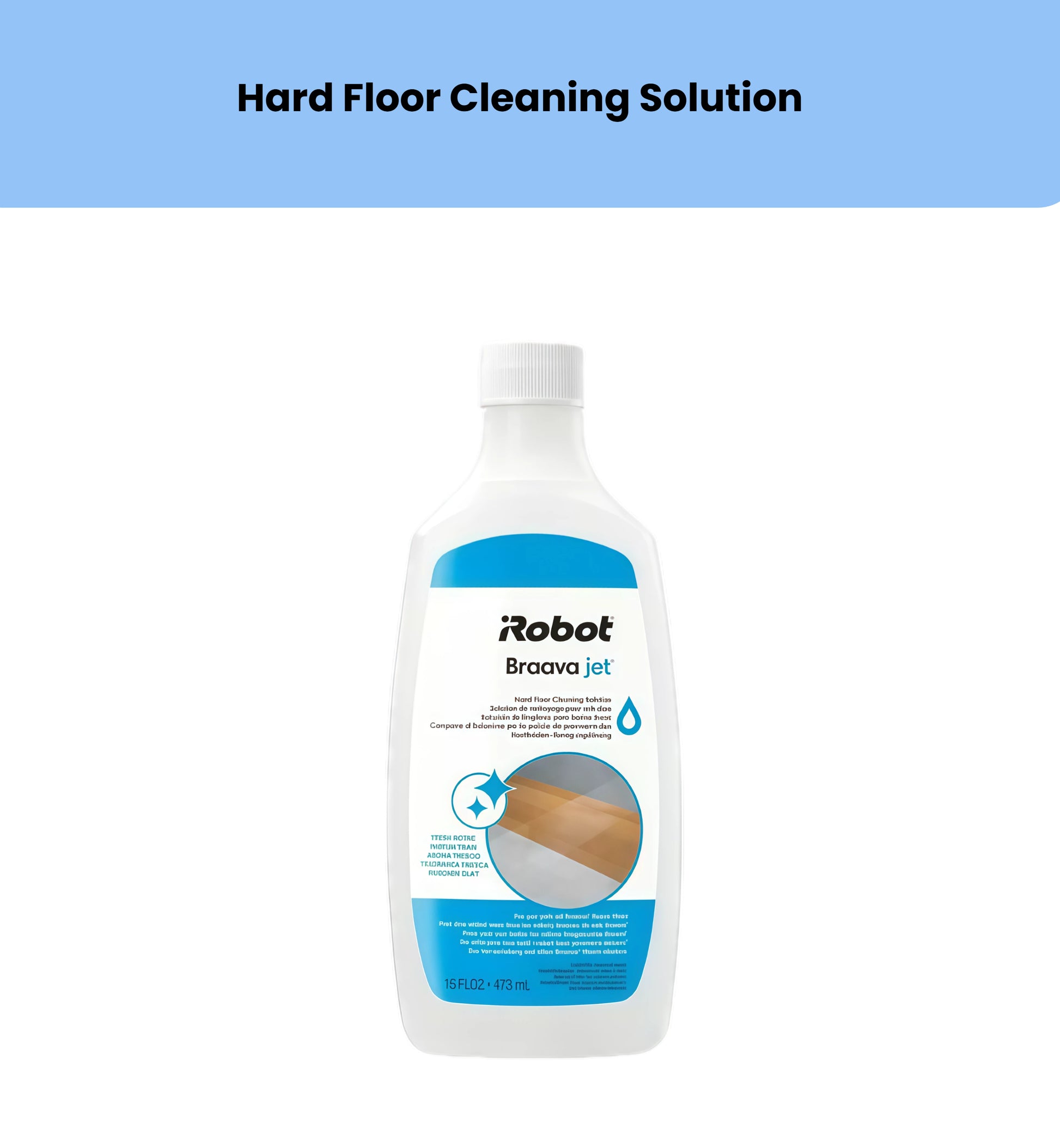 Front view of the iRobot Braava jet Hard Floor Cleaning Solution bottle, a 473mL (16 FL OZ) cleaning formula designed exclusively for iRobot Braava jet robotic mops. The white bottle features blue branding with multilingual labeling and an image of a clean hardwood floor, highlighting its effectiveness on tile, laminate, vinyl, and hardwood surfaces.